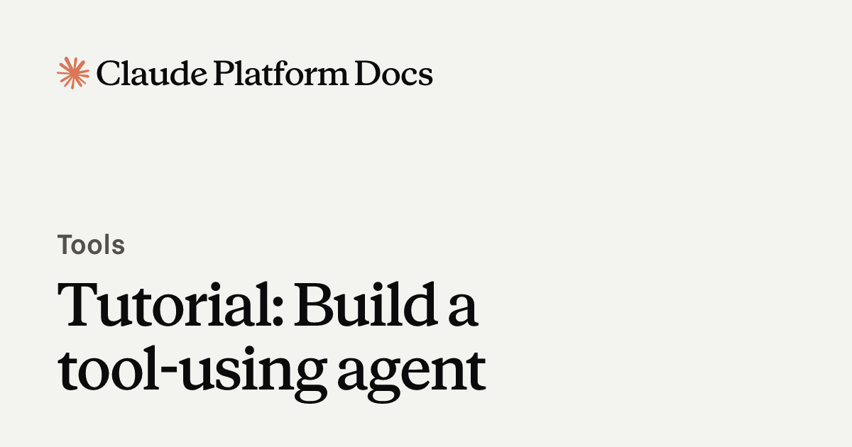 Tutorial: Build a tool-using agent - Claude Platform Docs