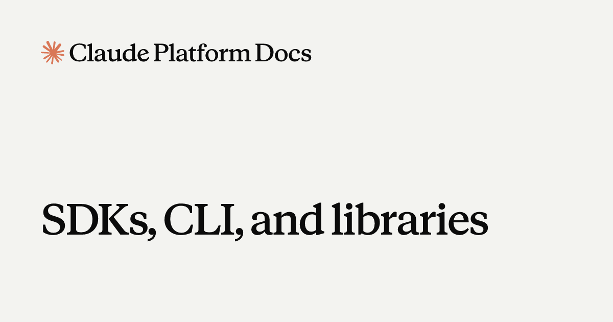 CLI, SDKs, and libraries - Claude Platform Docs