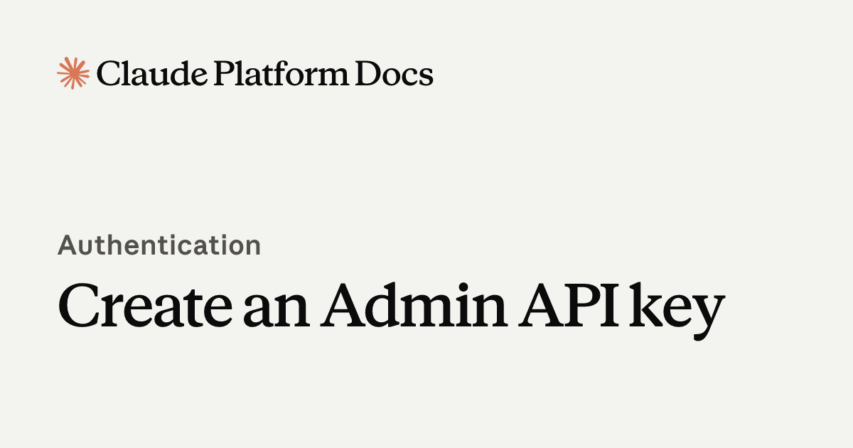 Create an Admin API key - Claude Platform Docs