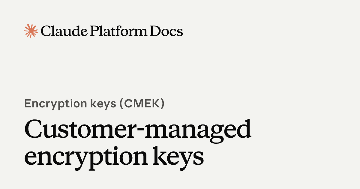 Customer-managed encryption keys - Claude Platform Docs