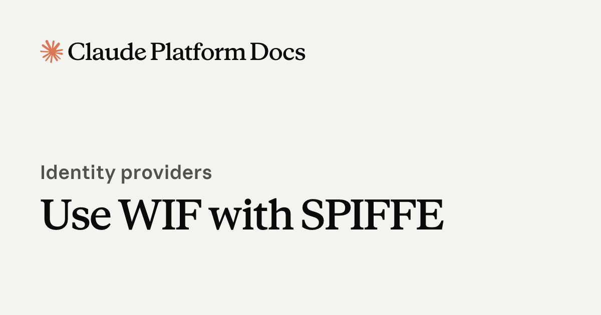 Use WIF with SPIFFE - Claude Platform Docs