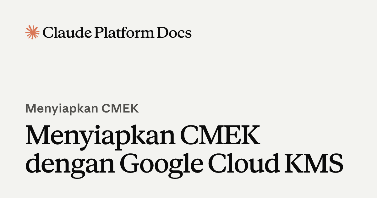 Mengonfigurasi Google Cloud KMS untuk CMEK - Claude Platform Docs