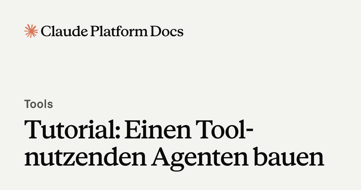 Tutorial: Einen Tool-nutzenden Agenten erstellen - Claude Platform Docs