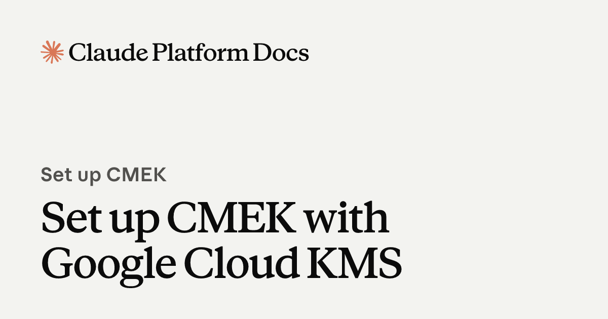 Configure Google Cloud KMS for CMEK - Claude Platform Docs