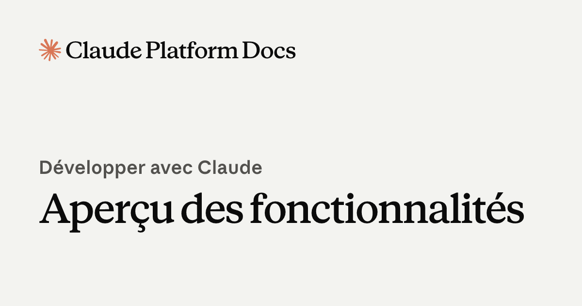 Vue d'ensemble des fonctionnalités - Claude API Docs