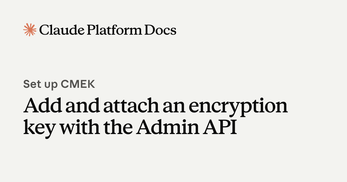 Add and attach an encryption key with the Admin API - Claude Platform Docs