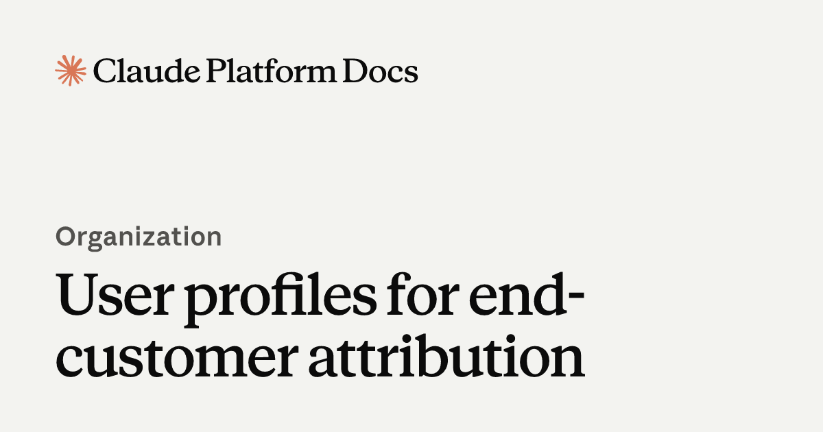 User profiles for end-customer attribution - Claude Platform Docs