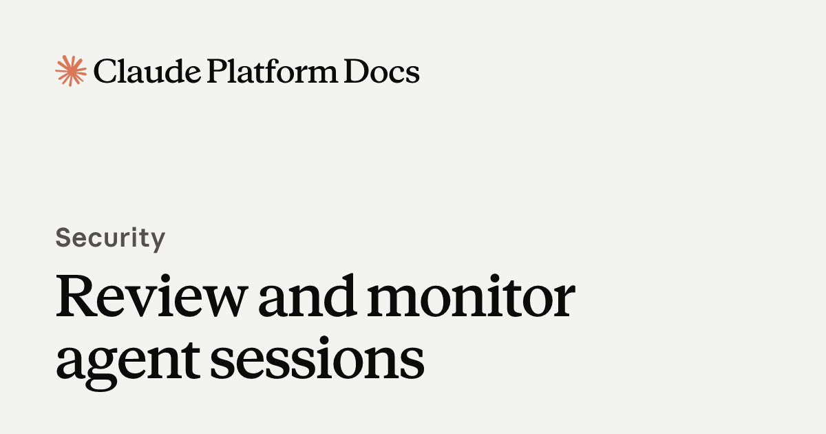 Review and monitor agent sessions - Claude Platform Docs