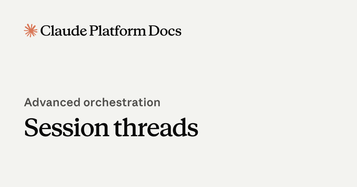 Session threads - Claude Platform Docs