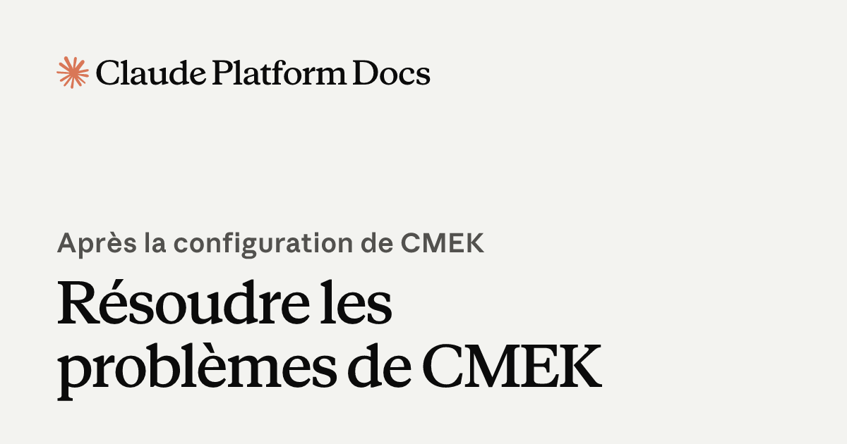 Résoudre les problèmes de CMEK - Claude Platform Docs