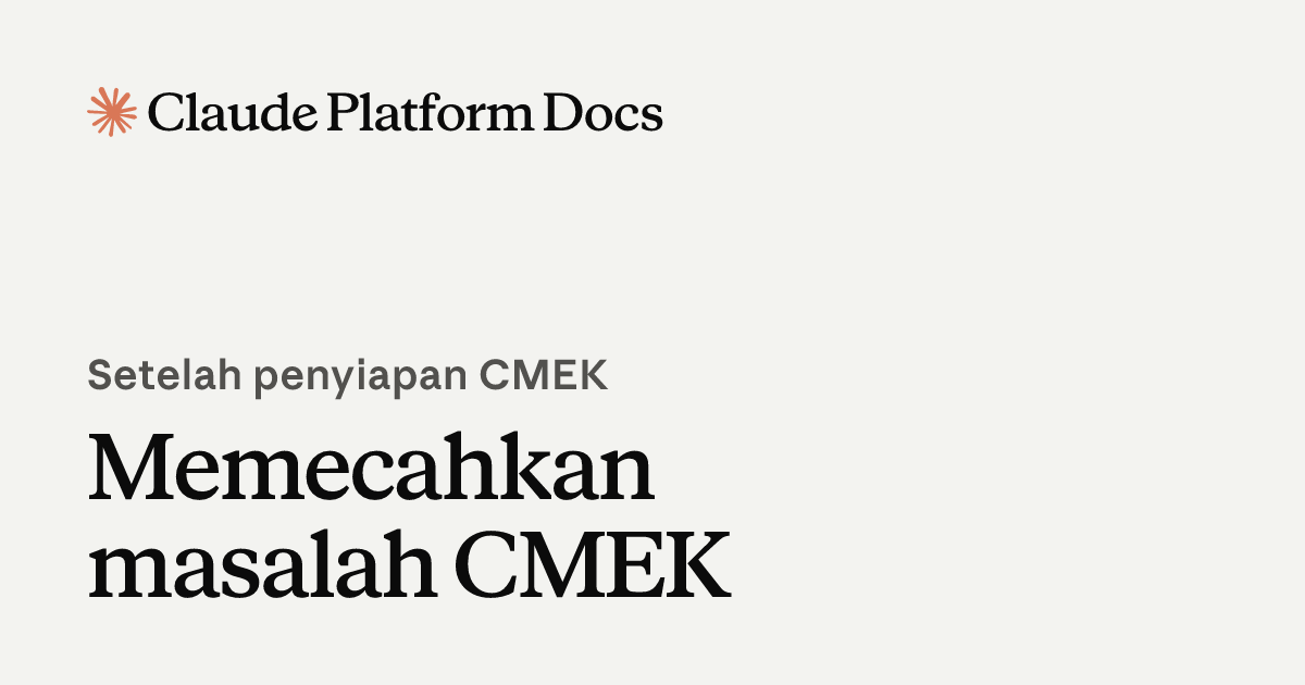 Memecahkan masalah CMEK - Claude Platform Docs